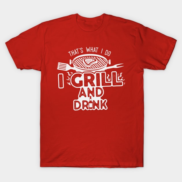 I Grill & Drink T-Shirt by JKA